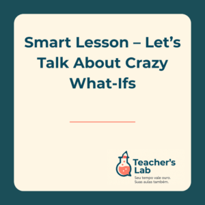 Let’s Talk About Crazy What-Ifs – Smart Lesson